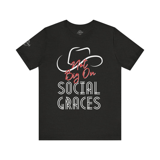 Not Big On Social Graces Tee