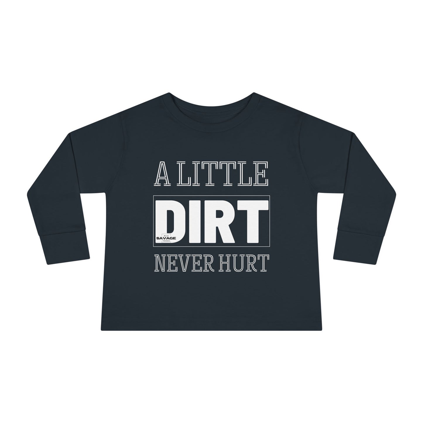 A Little Dirt Never Hurt Toddler Long Sleeve Tee