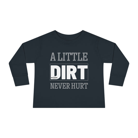 A Little Dirt Never Hurt Toddler Long Sleeve Tee